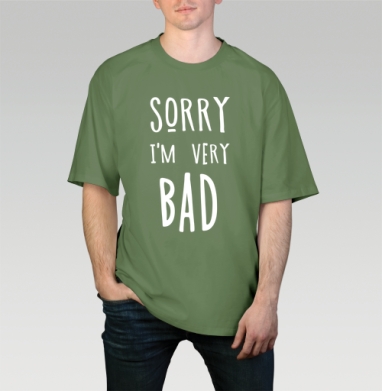 Ироничное самопризнание черно белое Надпись Sorry Im very BAD, Футболка мужская оверсайз оливковая