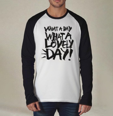 Энергичный постер с фразой 'WHAT A LOVELY DAY!', Футболка длинный рукав / Мужчинам / Реглан / Принт