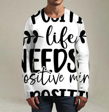 Positive Life Needs Positive Mind Позитивная Жизнь Требует Позитивного Разума, Футболка мужская лонгслив 3Д